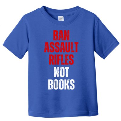 Ban Assault Rifles Not Books Toddler T-Shirt
