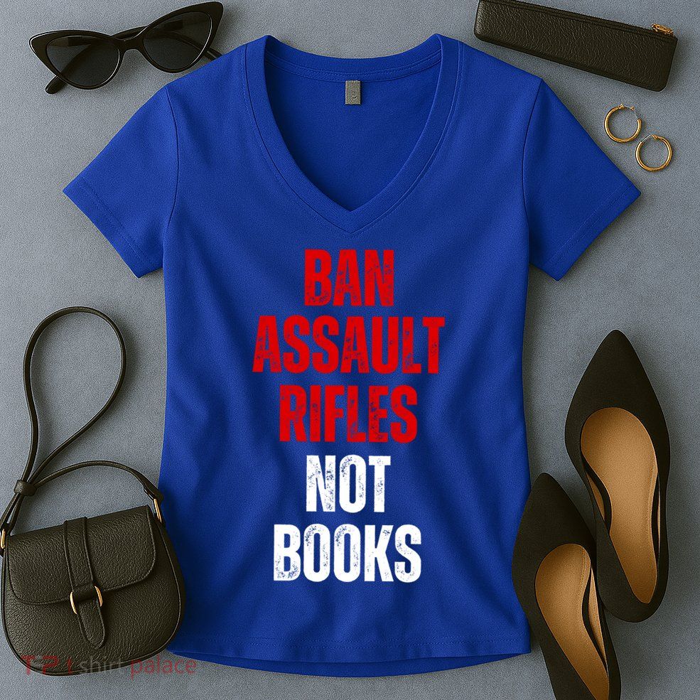 Ban Assault Rifles Not Books Women's V-Neck T-Shirt