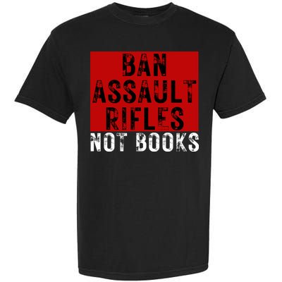Ban Assault Rifles Not Books Garment-Dyed Heavyweight T-Shirt