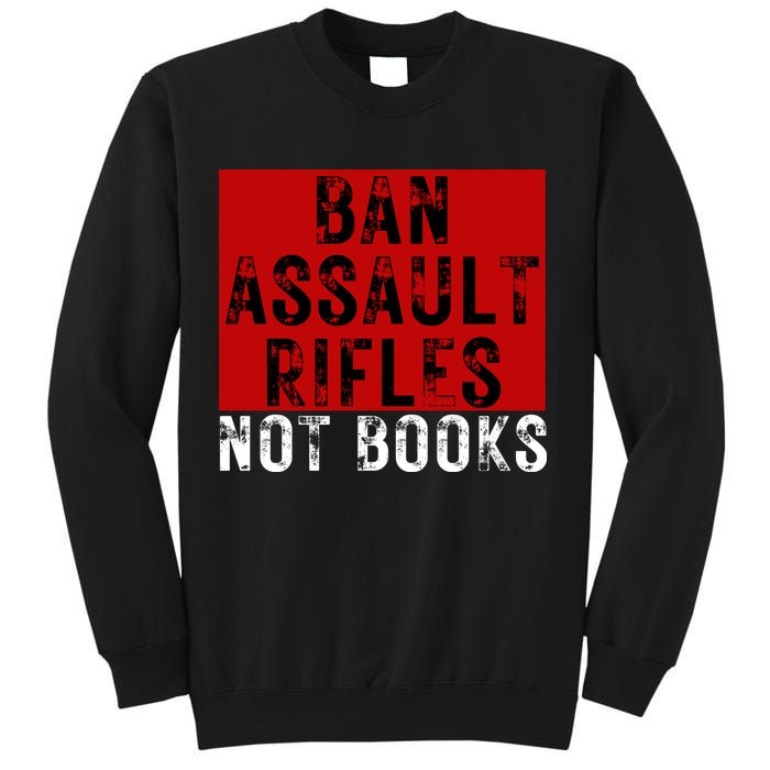 Ban Assault Rifles Not Books Sweatshirt