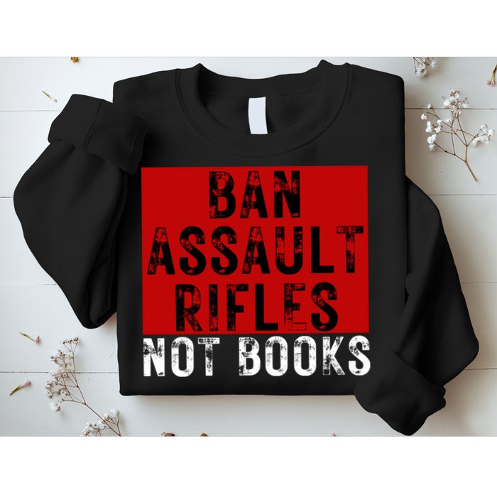 Ban Assault Rifles Not Books Sweatshirt