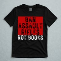 Ban Assault Rifles Not Books T-Shirt