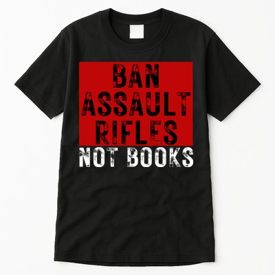 Ban Assault Rifles Not Books Tall T-Shirt