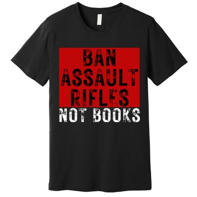 Ban Assault Rifles Not Books Premium T-Shirt