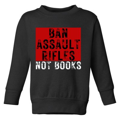 Ban Assault Rifles Not Books Toddler Sweatshirt