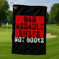Ban Assault Rifles Not Books Golf Towel