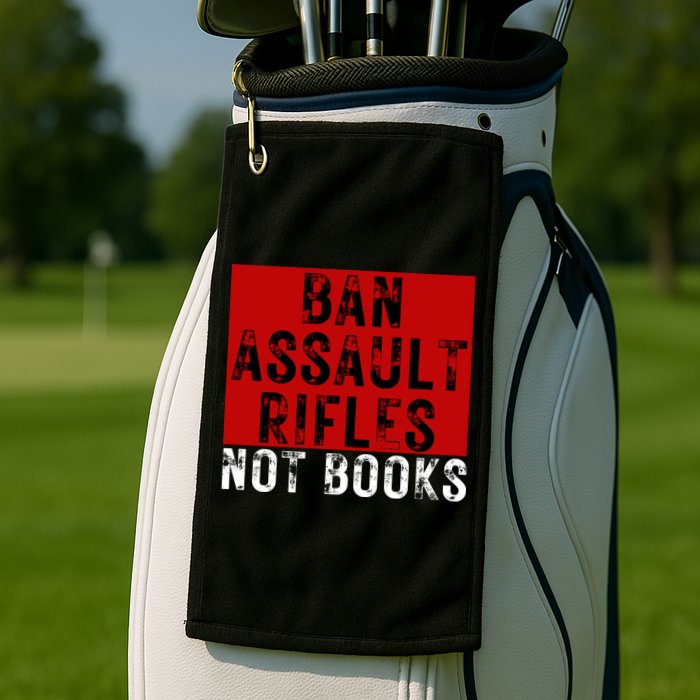 Ban Assault Rifles Not Books Golf Towel