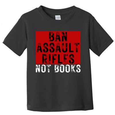 Ban Assault Rifles Not Books Toddler T-Shirt