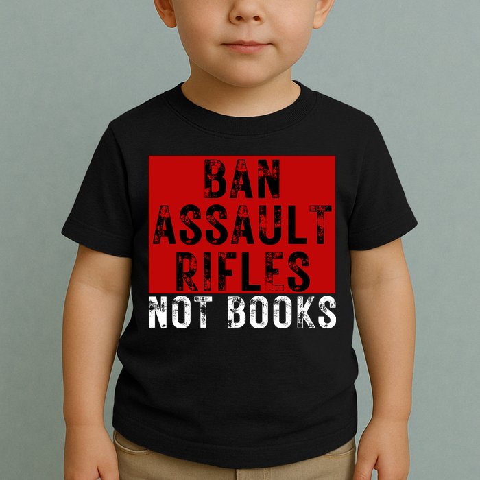 Ban Assault Rifles Not Books Toddler T-Shirt