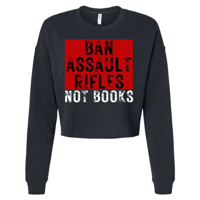Ban Assault Rifles Not Books Cropped Pullover Crew