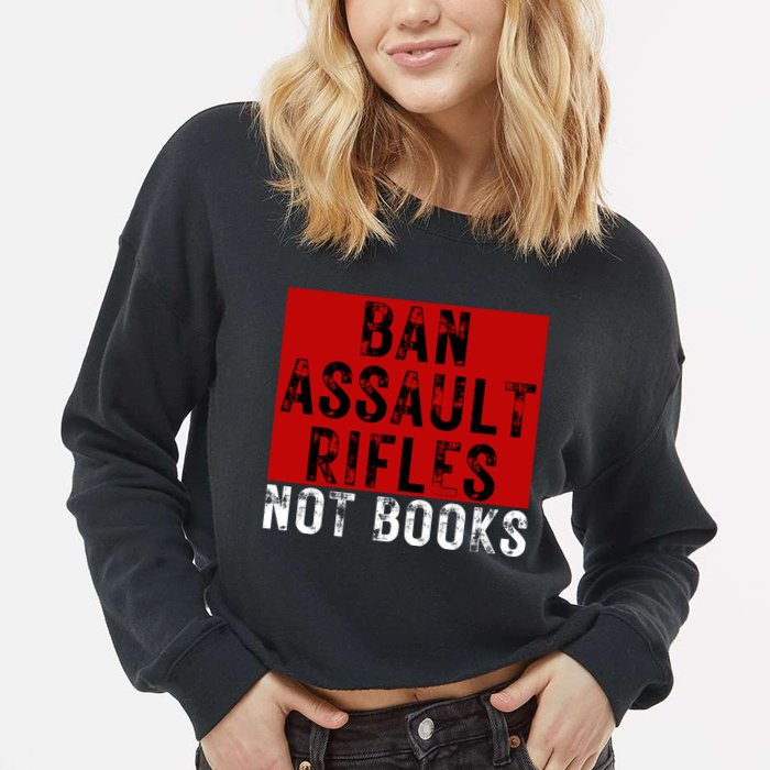 Ban Assault Rifles Not Books Cropped Pullover Crew