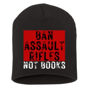 Ban Assault Rifles Not Books Short Acrylic Beanie