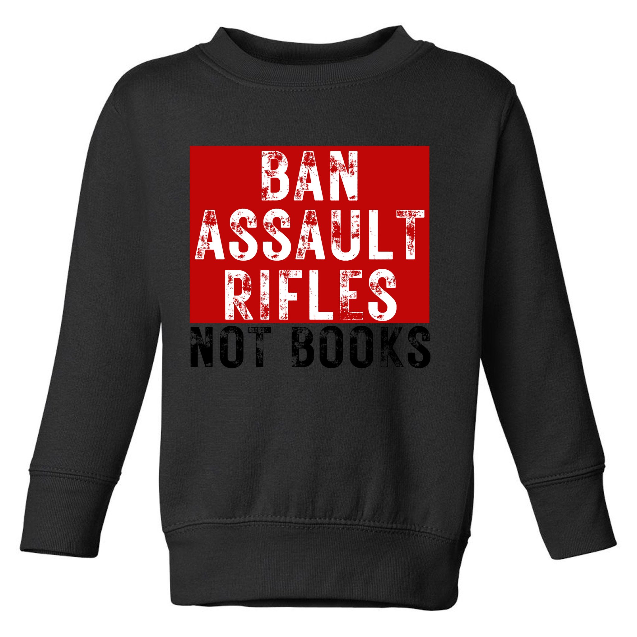 Ban Assault Rifles Not Books Toddler Sweatshirt
