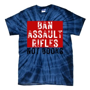 Ban Assault Rifles Not Books Tie-Dye T-Shirt