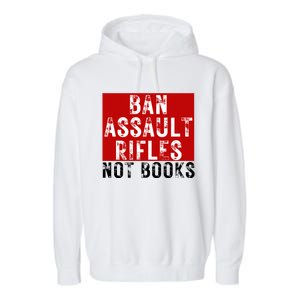 Ban Assault Rifles Not Books Garment-Dyed Fleece Hoodie