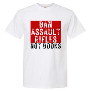 Ban Assault Rifles Not Books Garment-Dyed Heavyweight T-Shirt