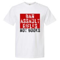 Ban Assault Rifles Not Books Garment-Dyed Heavyweight T-Shirt