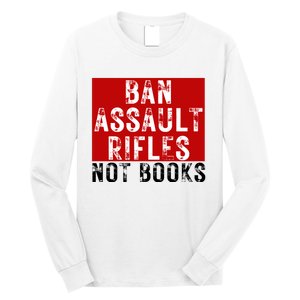 Ban Assault Rifles Not Books Long Sleeve Shirt