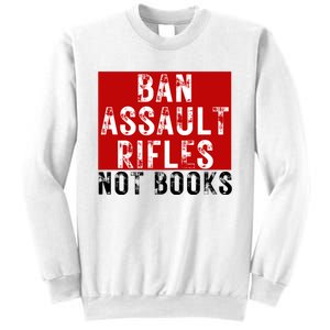 Ban Assault Rifles Not Books Sweatshirt