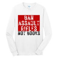 Ban Assault Rifles Not Books Tall Long Sleeve T-Shirt