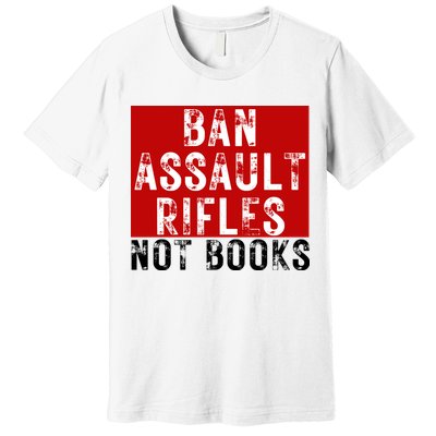 Ban Assault Rifles Not Books Premium T-Shirt