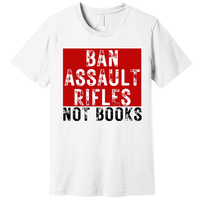 Ban Assault Rifles Not Books Premium T-Shirt