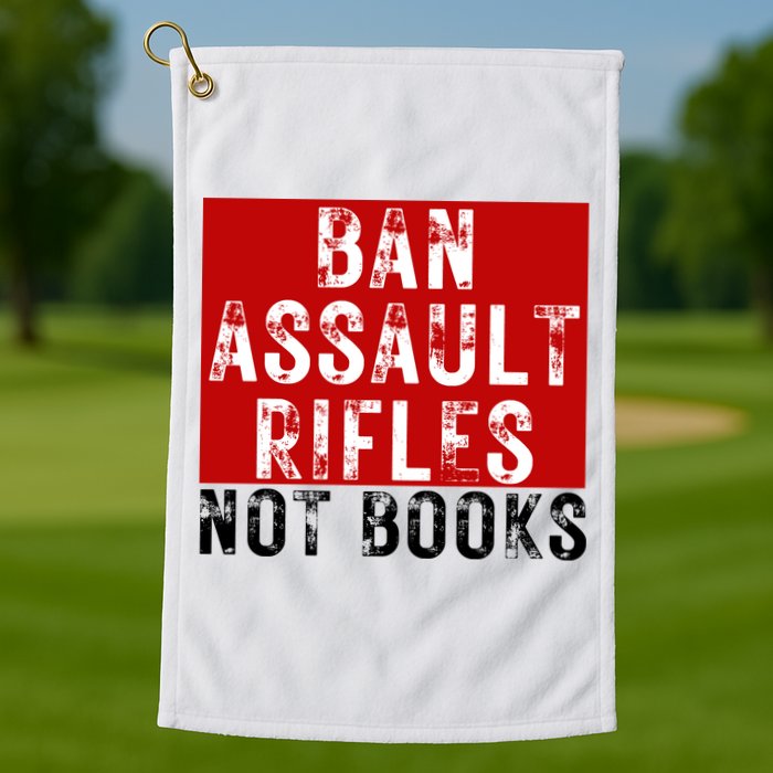 Ban Assault Rifles Not Books Golf Towel