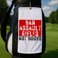 Ban Assault Rifles Not Books Golf Towel