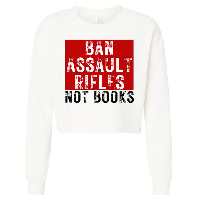 Ban Assault Rifles Not Books Cropped Pullover Crew