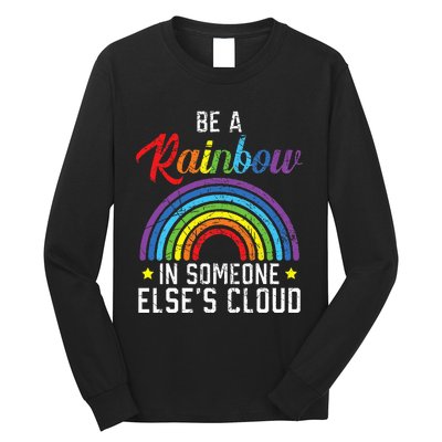 Be A Rainbow In Someone Else's Cloud Rainbow Lover Long Sleeve Shirt