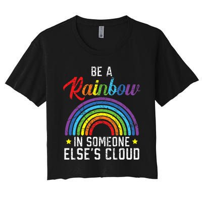 Be A Rainbow In Someone Else's Cloud Rainbow Lover Women's Crop Top Tee