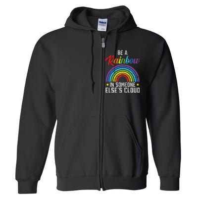 Be A Rainbow In Someone Else's Cloud Rainbow Lover Full Zip Hoodie