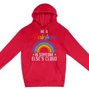 Be A Rainbow In Someone Else's Cloud Rainbow Lover Premium Pullover Hoodie