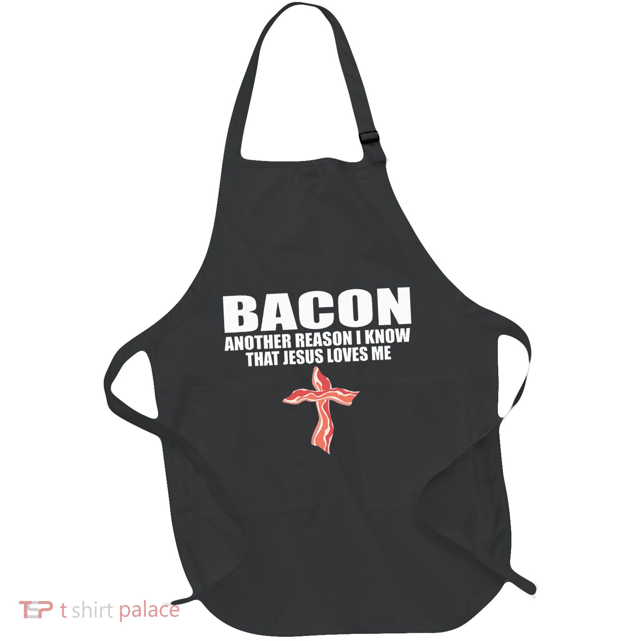 Bacon Another Reason I Know That Jesus Loves Me Full-Length Apron With Pockets