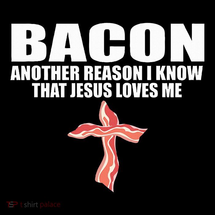 Bacon Another Reason I Know That Jesus Loves Me Button