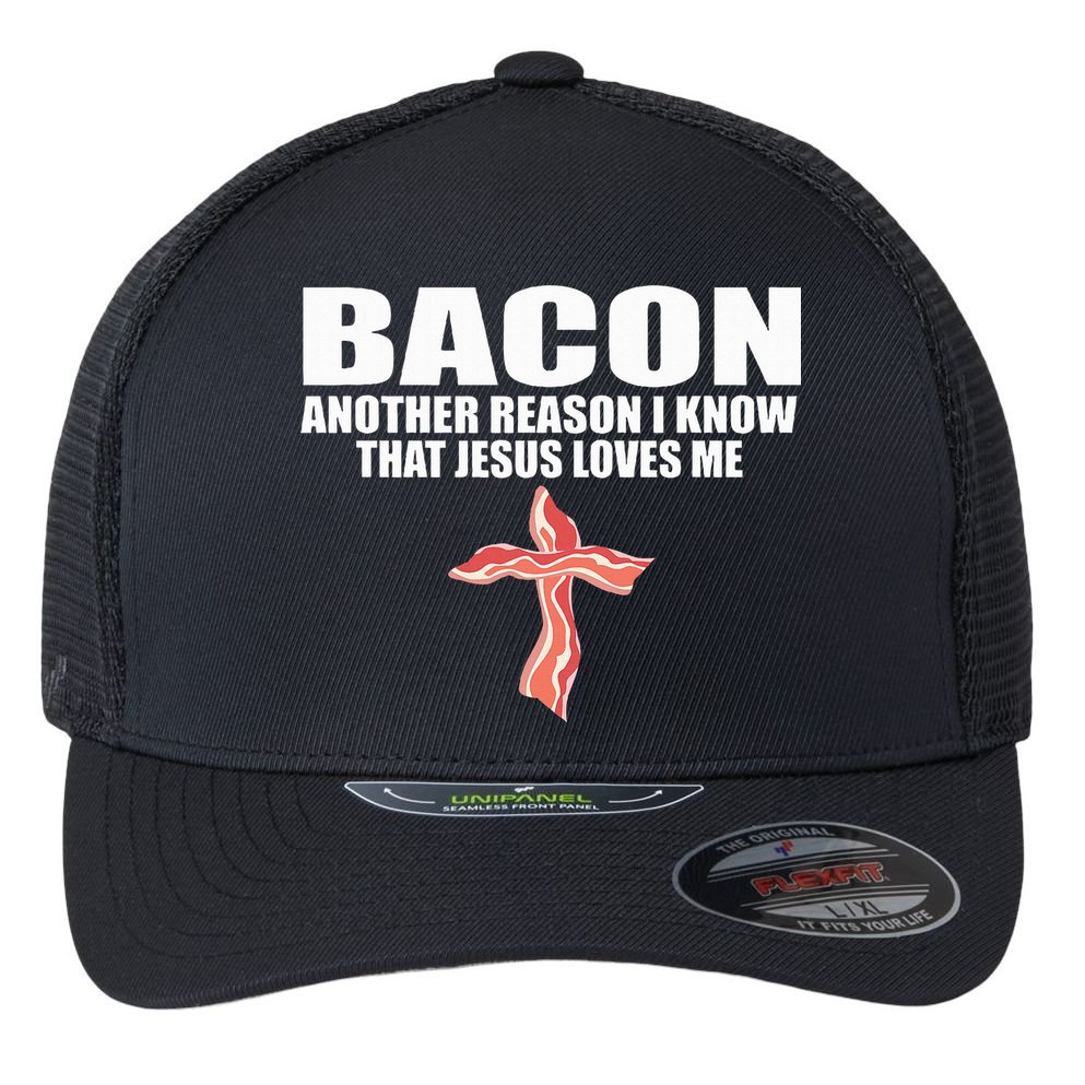 Bacon Another Reason I Know That Jesus Loves Me Funny Pork Flexfit Unipanel Trucker Cap