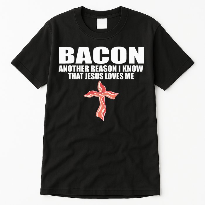 Bacon Another Reason I Know That Jesus Loves Me Funny Pork Tall T-Shirt