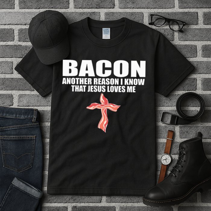 Bacon Another Reason I Know That Jesus Loves Me Funny Pork Tall T-Shirt