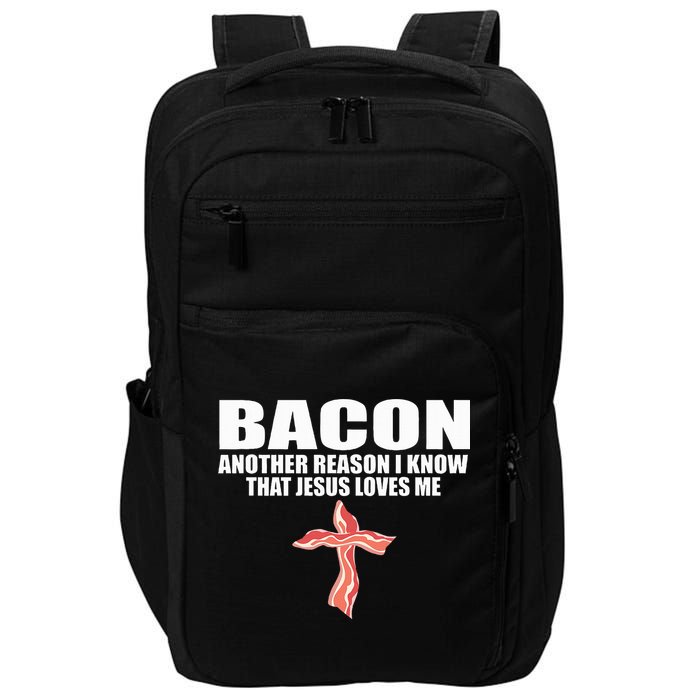 Bacon Another Reason I Know That Jesus Loves Me Funny Pork Impact Tech Backpack