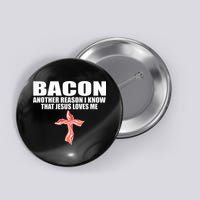 Bacon Another Reason I Know That Jesus Loves Me Funny Pork Button