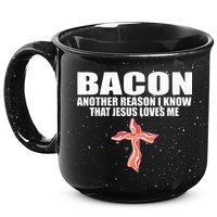 Bacon Another Reason I Know That Jesus Loves Me Funny Pork 15oz Campfire Ceramic Mug
