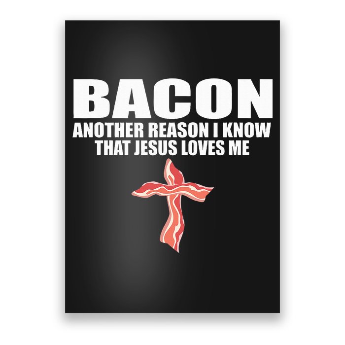 Bacon Another Reason I Know That Jesus Loves Me Funny Pork Poster