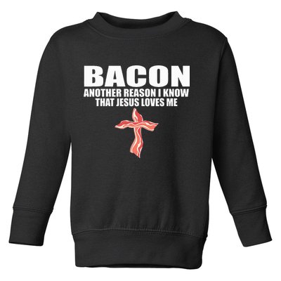 Bacon Another Reason I Know That Jesus Loves Me Funny Pork Toddler Sweatshirt