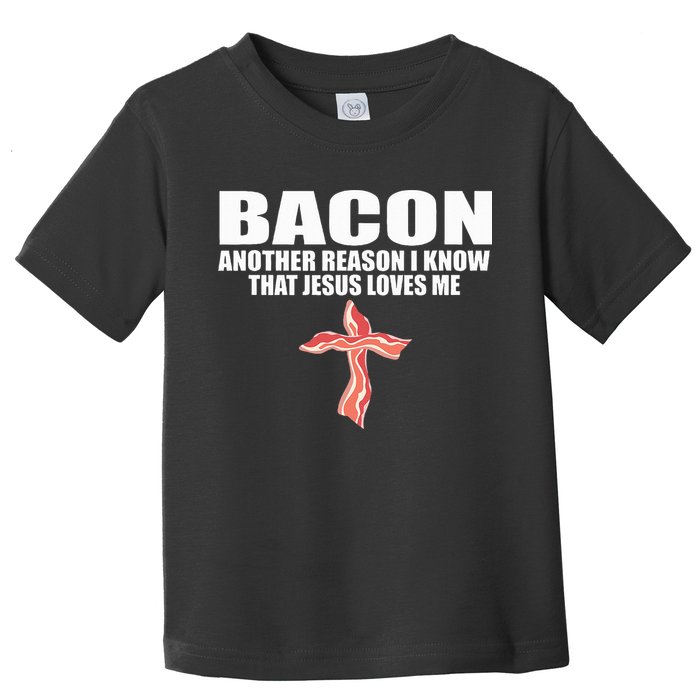 Bacon Another Reason I Know That Jesus Loves Me Funny Pork Toddler T-Shirt