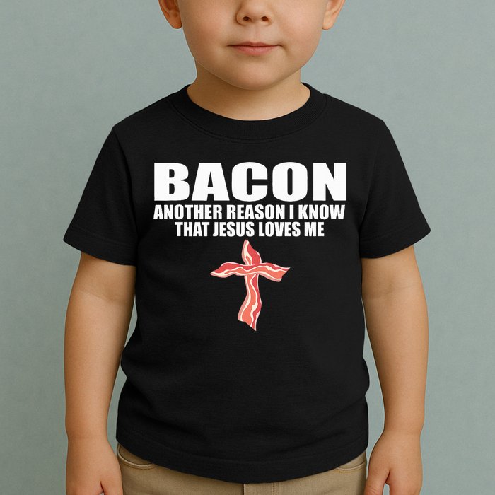 Bacon Another Reason I Know That Jesus Loves Me Funny Pork Toddler T-Shirt