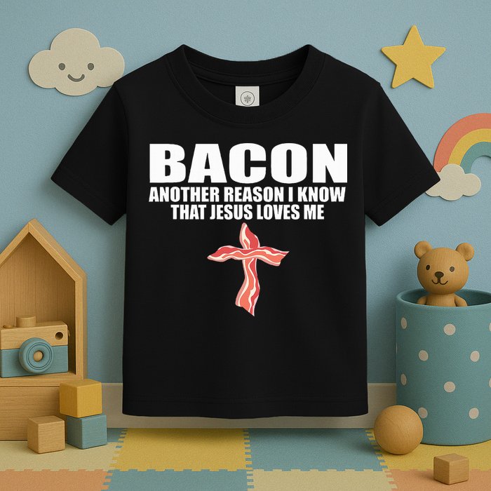 Bacon Another Reason I Know That Jesus Loves Me Funny Pork Toddler T-Shirt