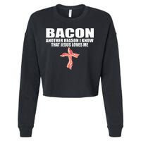 Bacon Another Reason I Know That Jesus Loves Me Funny Pork Cropped Pullover Crew