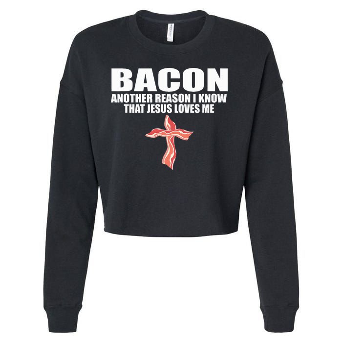 Bacon Another Reason I Know That Jesus Loves Me Funny Pork Cropped Pullover Crew
