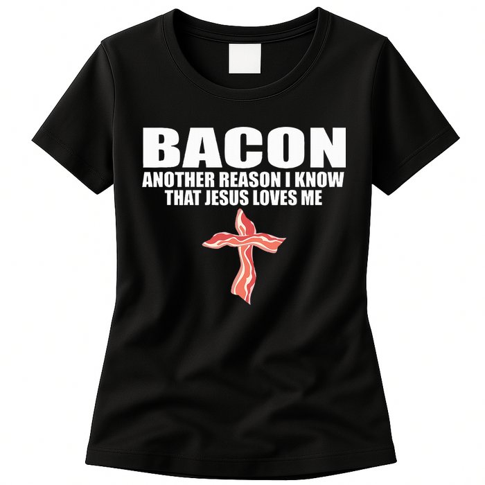 Bacon Another Reason I Know That Jesus Loves Me Funny Pork Womens T-Shirt