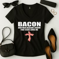 Bacon Another Reason I Know That Jesus Loves Me Funny Pork Women's V-Neck T-Shirt